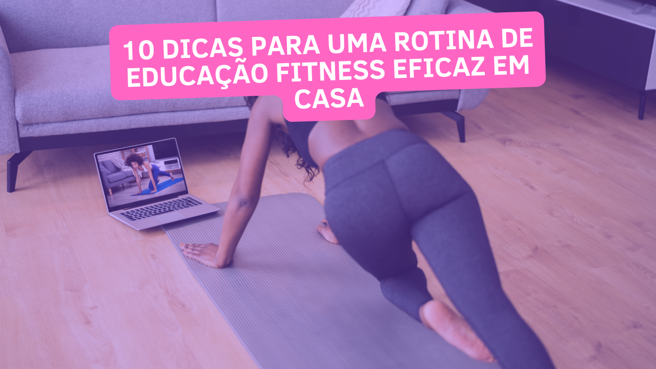 Rotina de Educação Fitness em Casa