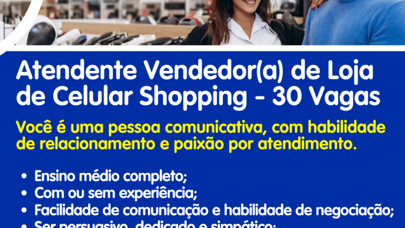 Vagas de emprego para Atendente Vendedor(a) de Loja de Celular no shopping em Fortaleza e região nesta terça (12/08)