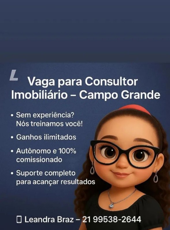 1 Vaga de emprego para Consultor Imobiliário sem experiência na empresa Leandra Braz Campo Grande em 23/09